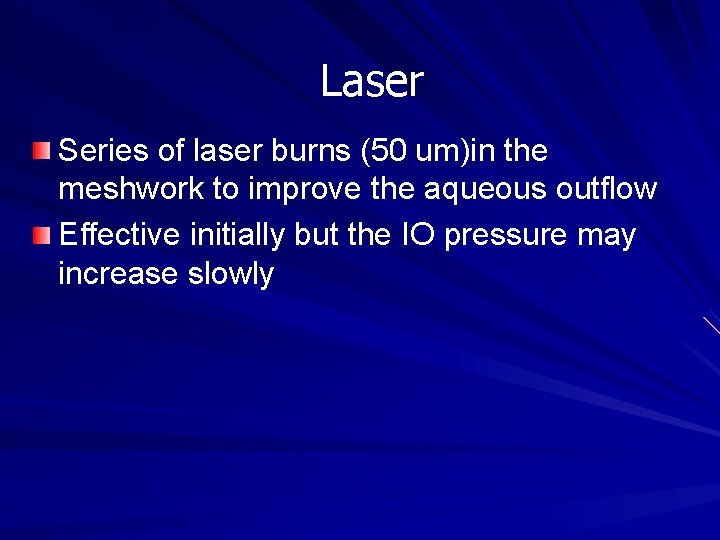 Laser Series of laser burns (50 um)in the meshwork to improve the aqueous outflow Laser Series of laser burns (50 um)in the meshwork to improve the aqueous outflow