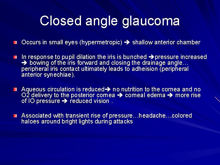 Closed angle glaucoma Occurs in small eyes (hypermetropic) shallow anterior chamber In response to Closed angle glaucoma Occurs in small eyes (hypermetropic) shallow anterior chamber In response to