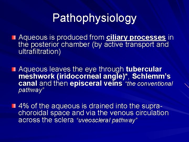 Pathophysiology Aqueous is produced from ciliary processes in the posterior chamber (by active transport Pathophysiology Aqueous is produced from ciliary processes in the posterior chamber (by active transport