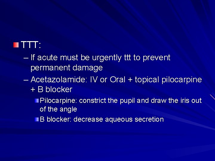 TTT: – If acute must be urgently ttt to prevent permanent damage – Acetazolamide: TTT: – If acute must be urgently ttt to prevent permanent damage – Acetazolamide: