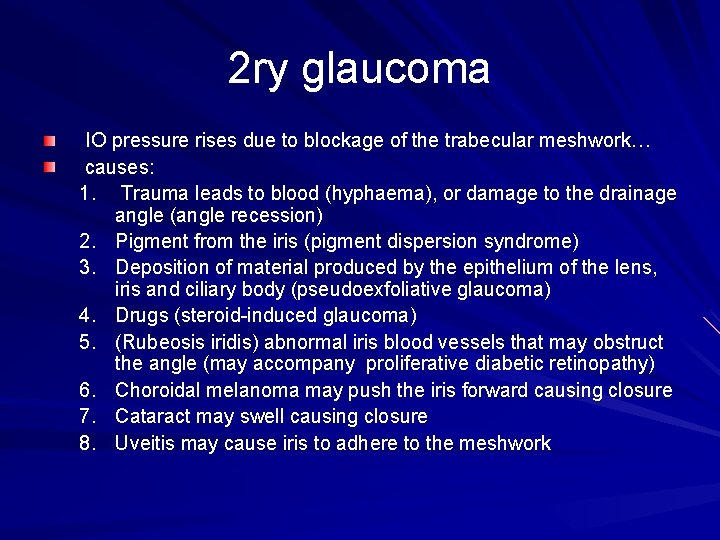 2 ry glaucoma IO pressure rises due to blockage of the trabecular meshwork… causes: 2 ry glaucoma IO pressure rises due to blockage of the trabecular meshwork… causes:
