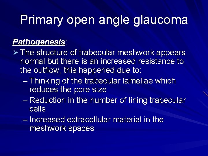 Primary open angle glaucoma Pathogenesis: Ø The structure of trabecular meshwork appears normal but Primary open angle glaucoma Pathogenesis: Ø The structure of trabecular meshwork appears normal but