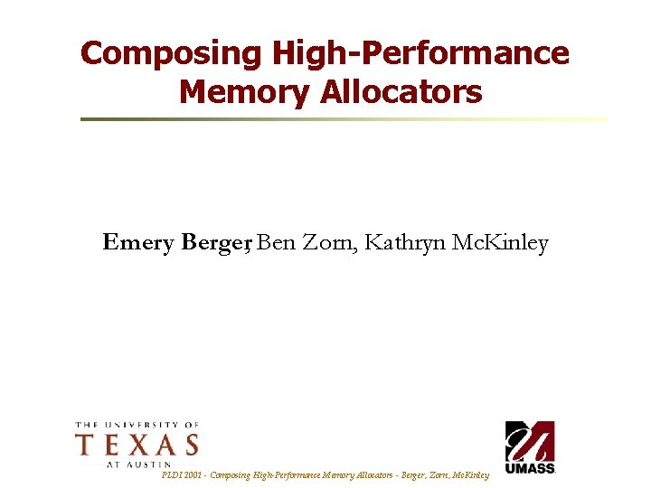 Composing High-Performance Memory Allocators Emery Berger, Ben Zorn, Kathryn Mc. Kinley PLDI 2001 -
