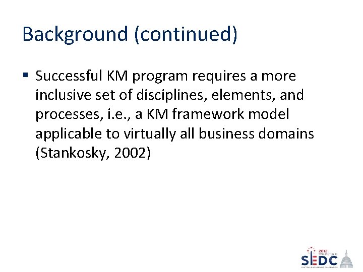 Background (continued) § Successful KM program requires a more inclusive set of disciplines, elements,