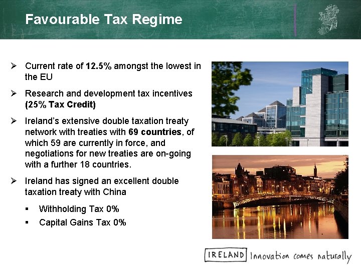 Favourable Tax Regime Ø Current rate of 12. 5% amongst the lowest in the