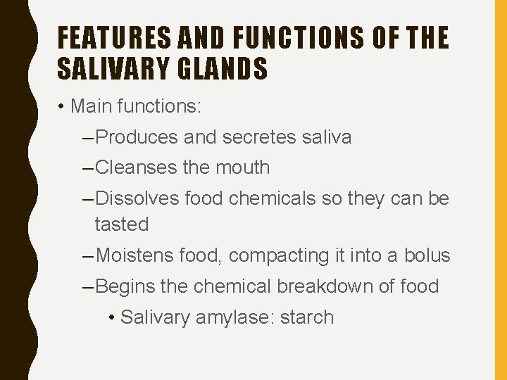 FEATURES AND FUNCTIONS OF THE SALIVARY GLANDS • Main functions: – Produces and secretes