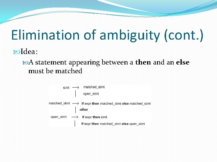 Elimination of ambiguity (cont. ) Idea: A statement appearing between a then and an Elimination of ambiguity (cont. ) Idea: A statement appearing between a then and an