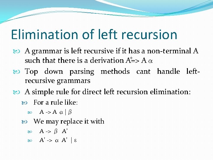 Elimination of left recursion A grammar is left recursive if it has a non-terminal Elimination of left recursion A grammar is left recursive if it has a non-terminal