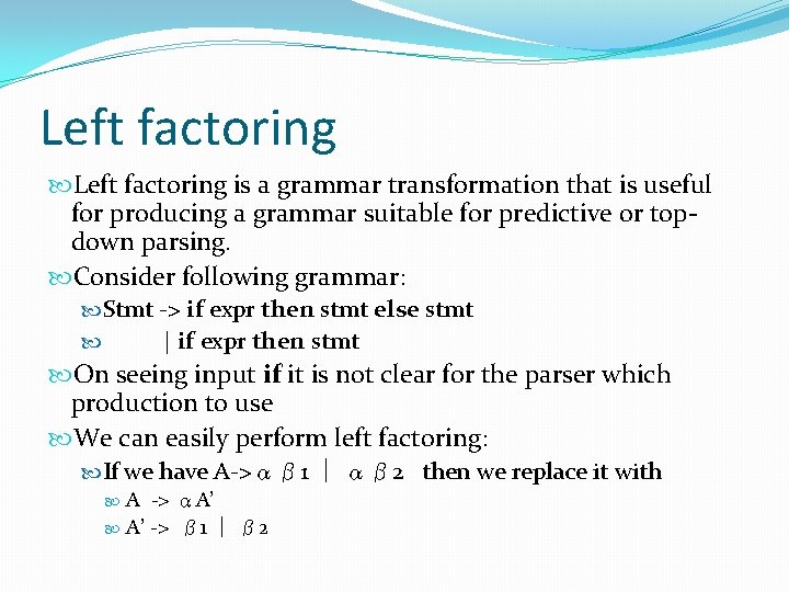 Left factoring is a grammar transformation that is useful for producing a grammar suitable Left factoring is a grammar transformation that is useful for producing a grammar suitable