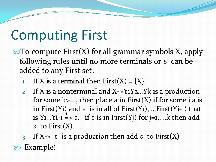 Computing First To compute First(X) for all grammar symbols X, apply following rules until Computing First To compute First(X) for all grammar symbols X, apply following rules until