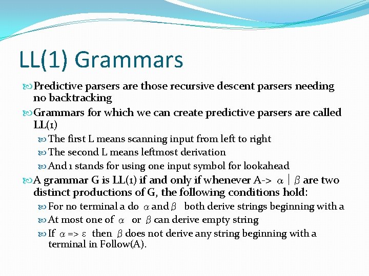 LL(1) Grammars Predictive parsers are those recursive descent parsers needing no backtracking Grammars for LL(1) Grammars Predictive parsers are those recursive descent parsers needing no backtracking Grammars for