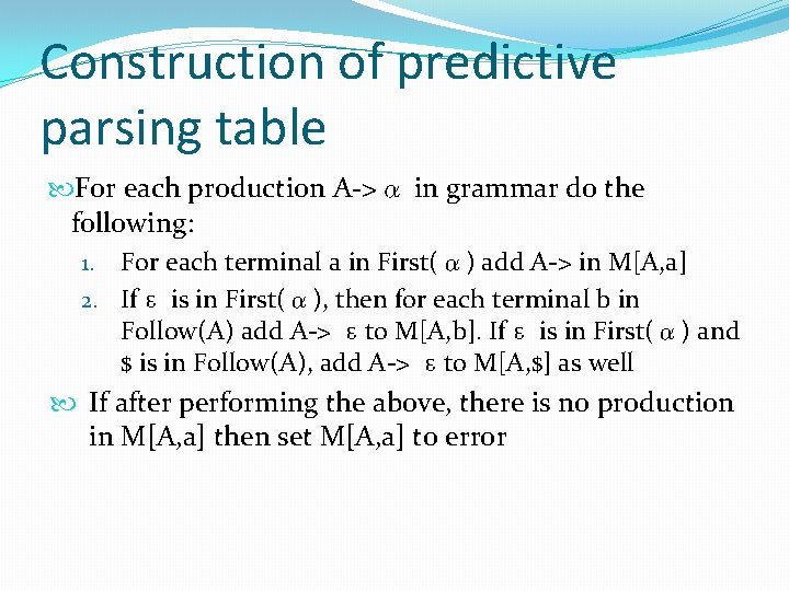Construction of predictive parsing table For each production A->α in grammar do the following: Construction of predictive parsing table For each production A->α in grammar do the following: