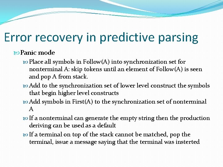Error recovery in predictive parsing Panic mode Place all symbols in Follow(A) into synchronization Error recovery in predictive parsing Panic mode Place all symbols in Follow(A) into synchronization