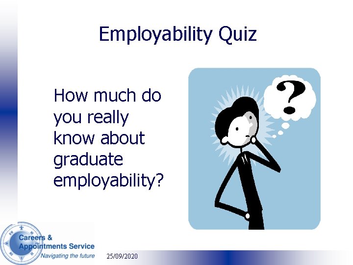 Employability Quiz How much do you really know about graduate employability? 25/09/2020 