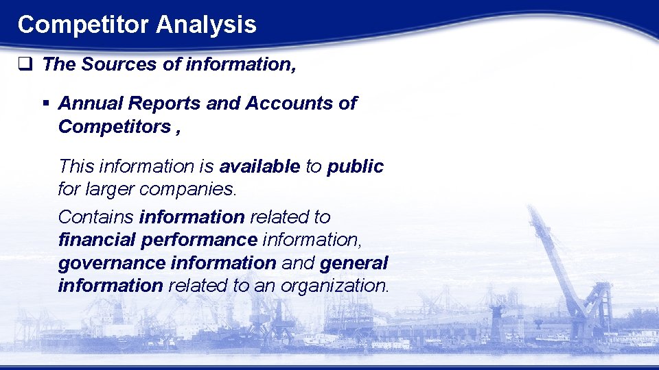Competitor Analysis q The Sources of information, § Annual Reports and Accounts of Competitors