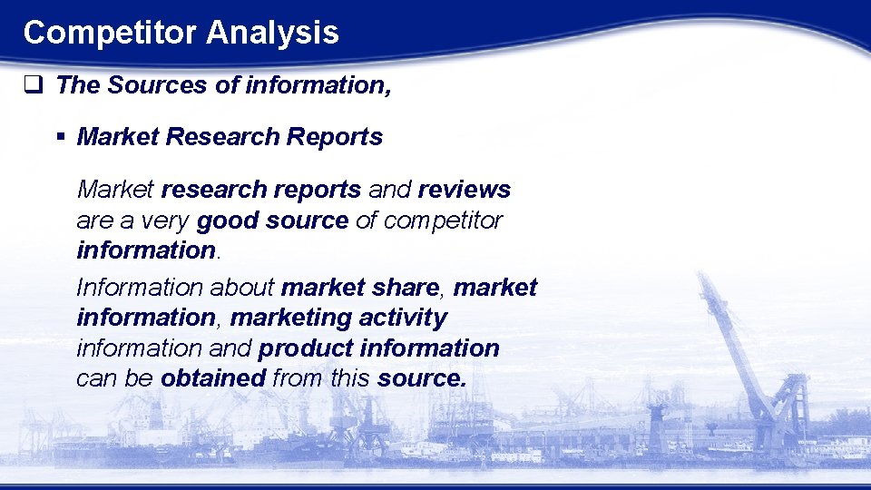 Competitor Analysis q The Sources of information, § Market Research Reports Market research reports