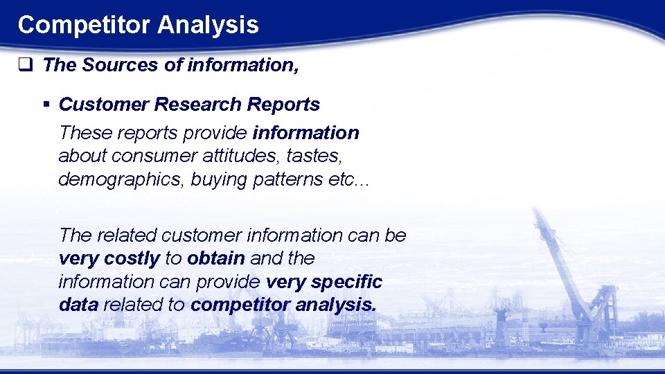 Competitor Analysis q The Sources of information, § Customer Research Reports These reports provide