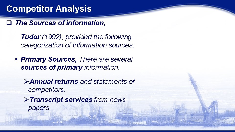 Competitor Analysis q The Sources of information, Tudor (1992), provided the following categorization of