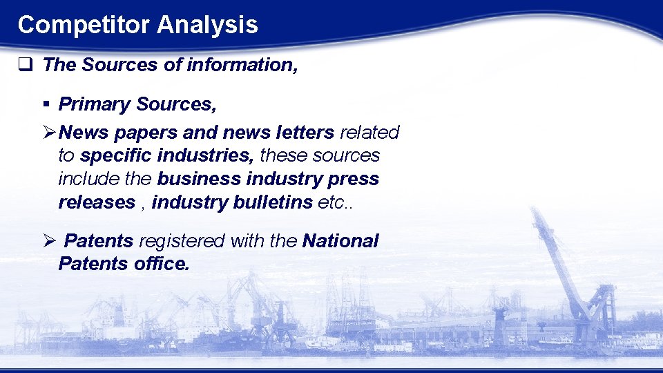 Competitor Analysis q The Sources of information, § Primary Sources, ØNews papers and news