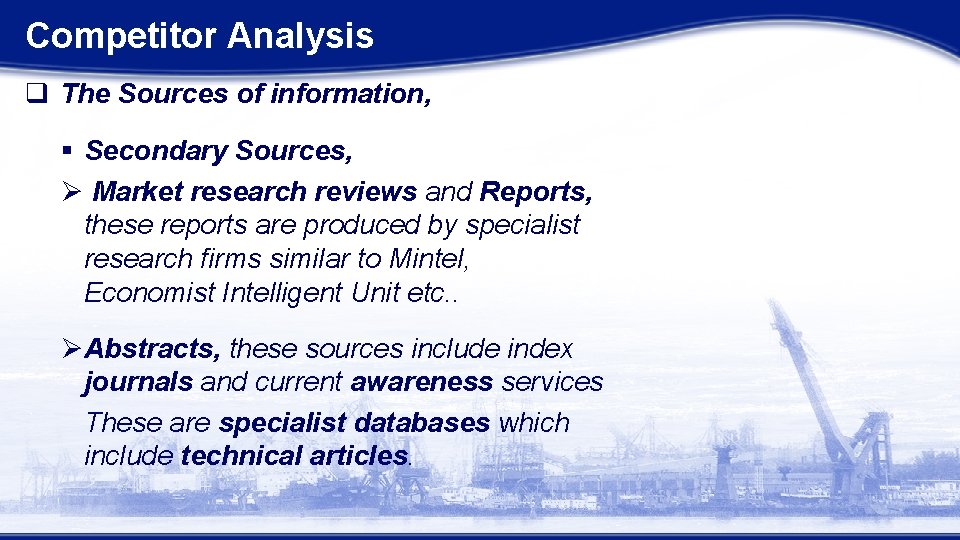 Competitor Analysis q The Sources of information, § Secondary Sources, Ø Market research reviews