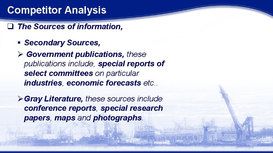 Competitor Analysis q The Sources of information, § Secondary Sources, Ø Government publications, these