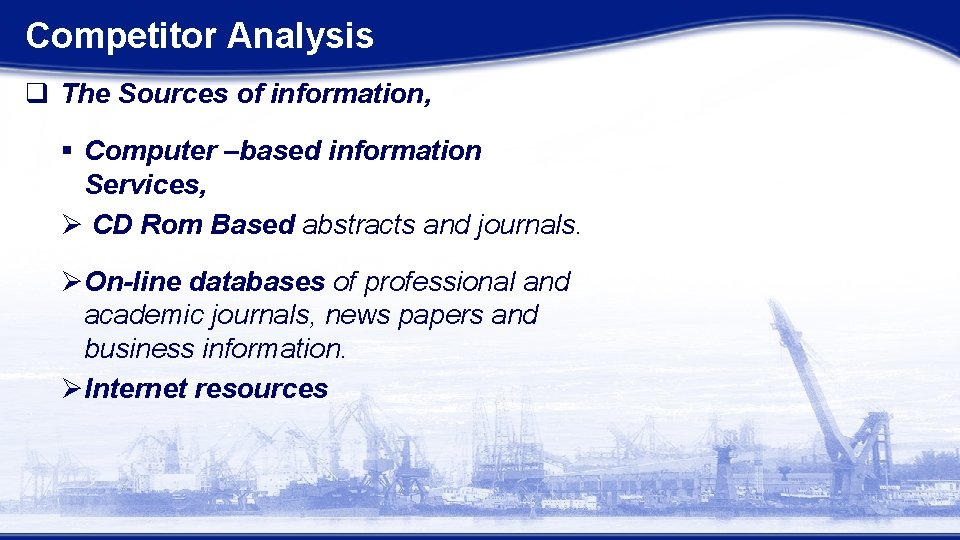 Competitor Analysis q The Sources of information, § Computer –based information Services, Ø CD