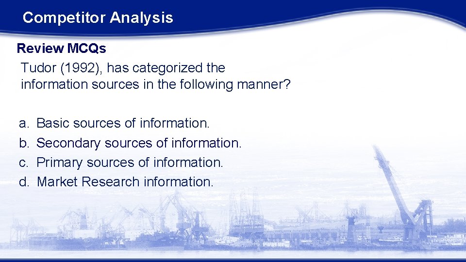 Competitor Analysis Review MCQs Tudor (1992), has categorized the information sources in the following