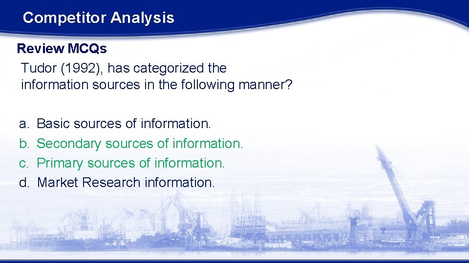 Competitor Analysis Review MCQs Tudor (1992), has categorized the information sources in the following
