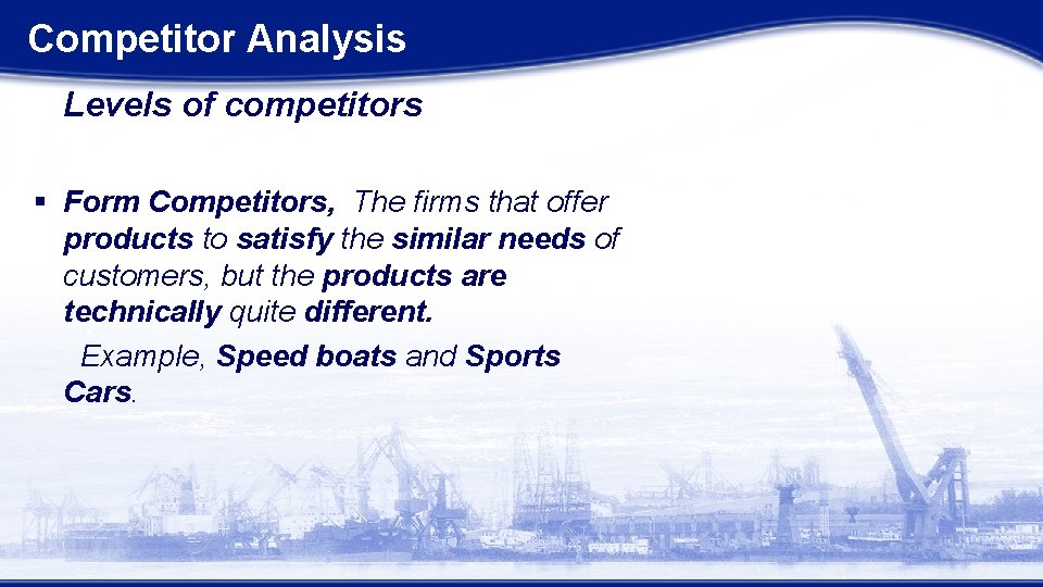 Competitor Analysis Levels of competitors § Form Competitors, The firms that offer products to