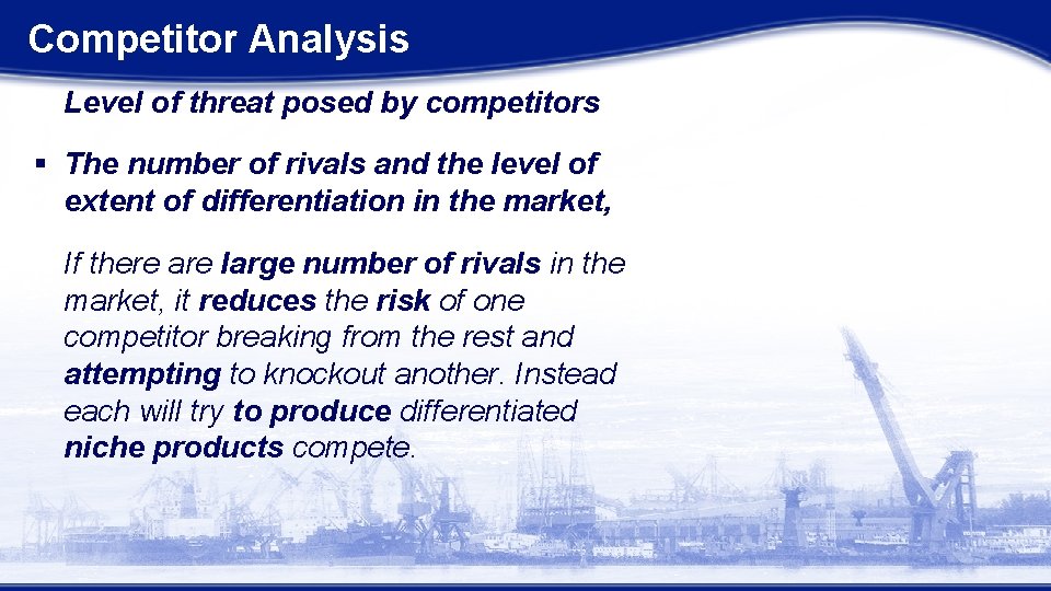 Competitor Analysis Level of threat posed by competitors § The number of rivals and