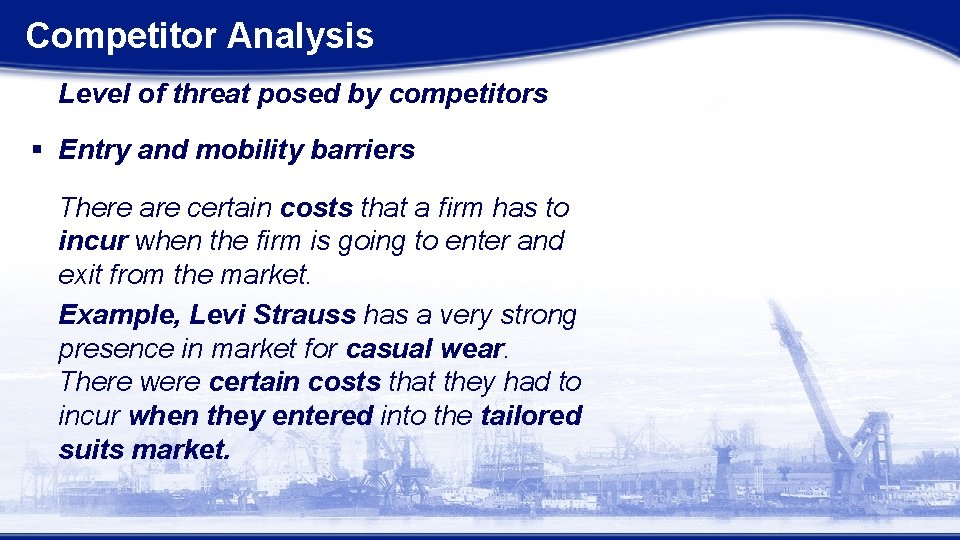 Competitor Analysis Level of threat posed by competitors § Entry and mobility barriers There