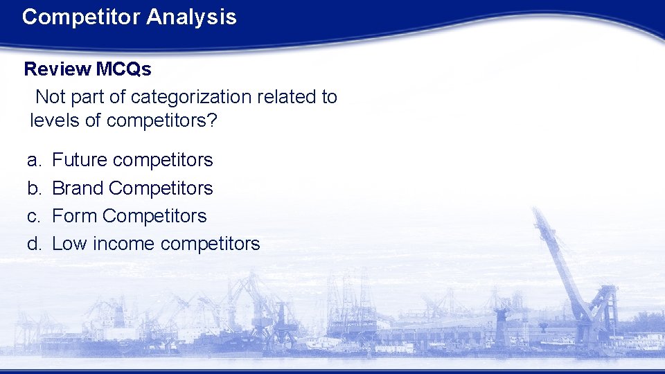 Competitor Analysis Review MCQs Not part of categorization related to levels of competitors? a.
