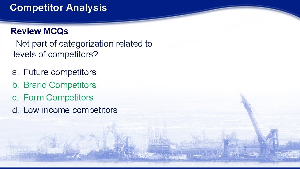 Competitor Analysis Review MCQs Not part of categorization related to levels of competitors? a.
