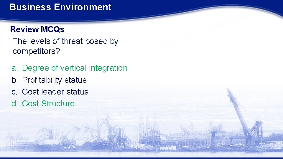 Business Environment Review MCQs The levels of threat posed by competitors? a. b. c.