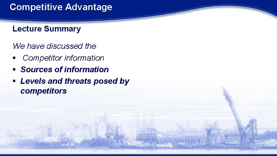 Competitive Advantage Lecture Summary We have discussed the § Competitor information § Sources of