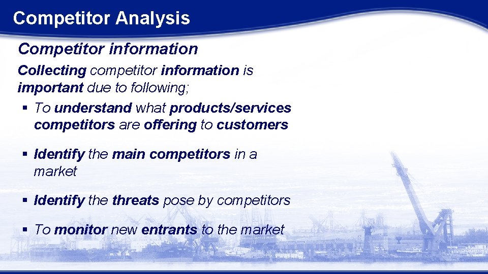 Competitor Analysis Competitor information Collecting competitor information is important due to following; § To