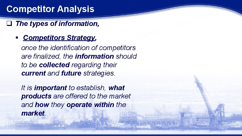 Competitor Analysis q The types of information, § Competitors Strategy, once the identification of