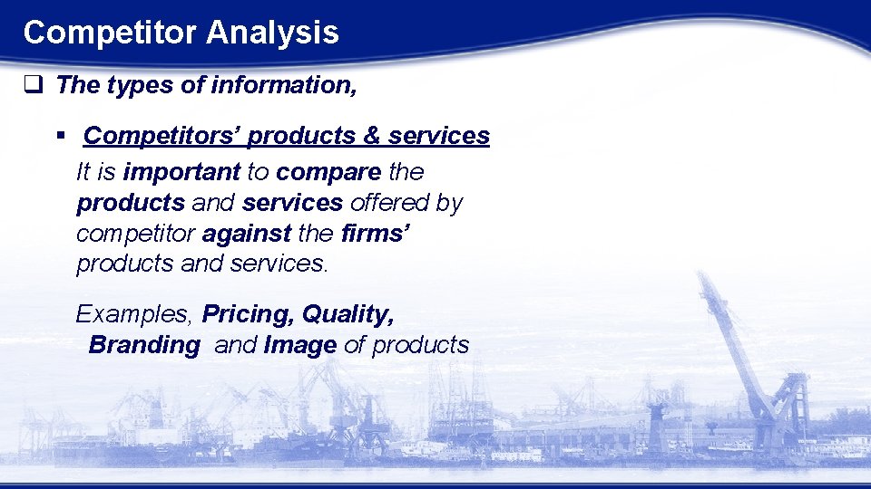 Competitor Analysis q The types of information, § Competitors’ products & services It is