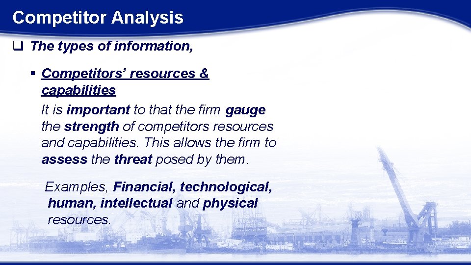 Competitor Analysis q The types of information, § Competitors’ resources & capabilities It is