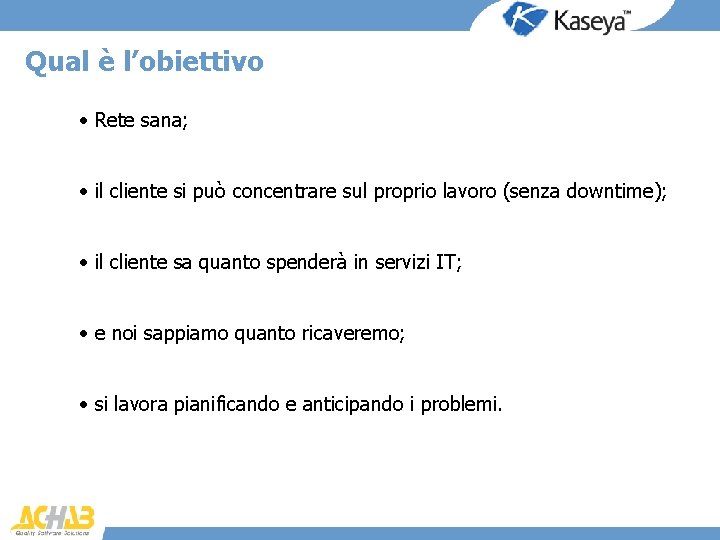 Qual è l’obiettivo • Rete sana; • il cliente si può concentrare sul proprio