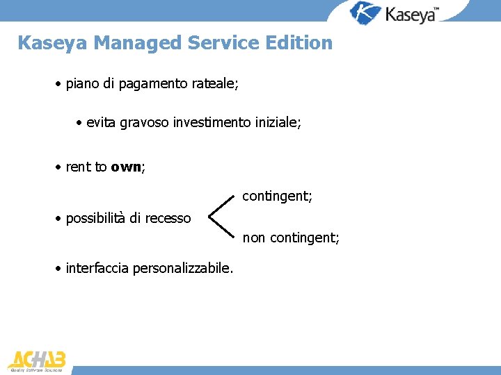Kaseya Managed Service Edition • piano di pagamento rateale; • evita gravoso investimento iniziale;