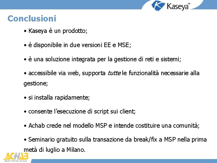 Conclusioni • Kaseya è un prodotto; • è disponibile in due versioni EE e