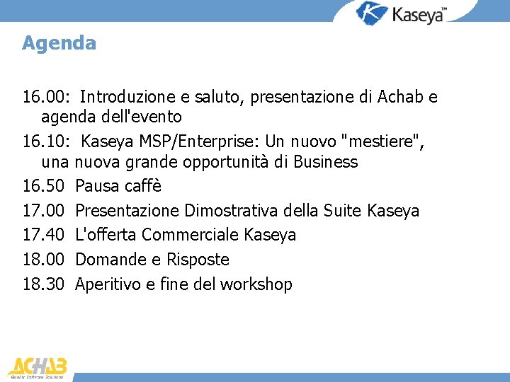Agenda 16. 00: Introduzione e saluto, presentazione di Achab e agenda dell'evento 16. 10: