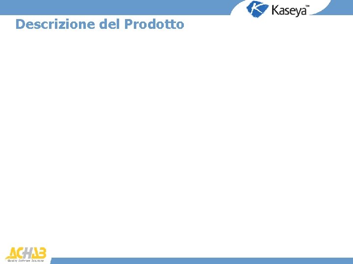 Descrizione del Prodotto • Cos’è: – Suite di moduli integrati per gestire l’intera infrastruttura