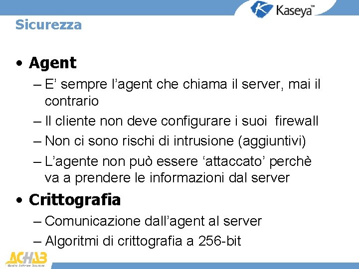 Sicurezza • Agent – E’ sempre l’agent che chiama il server, mai il contrario