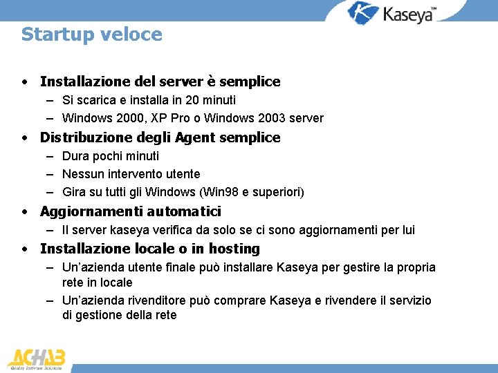 Startup veloce • Installazione del server è semplice – Si scarica e installa in