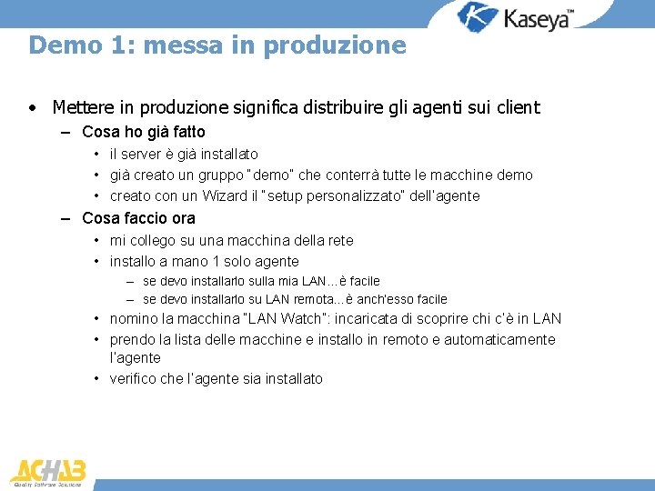 Demo 1: messa in produzione • Mettere in produzione significa distribuire gli agenti sui