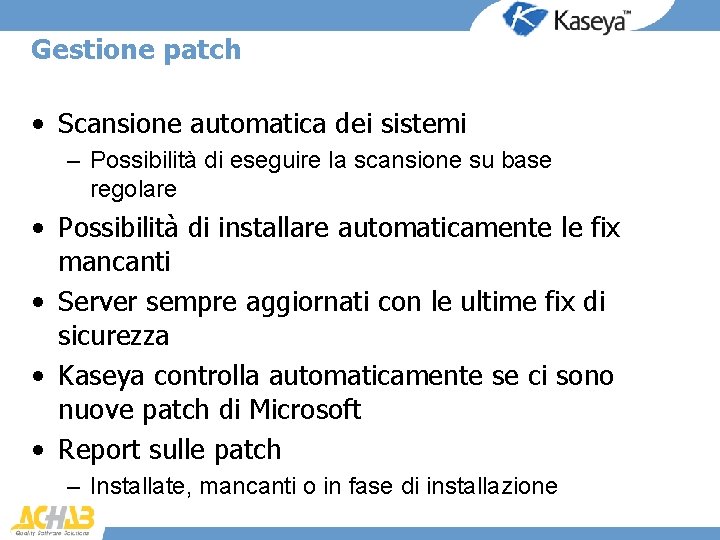 Gestione patch • Scansione automatica dei sistemi – Possibilità di eseguire la scansione su