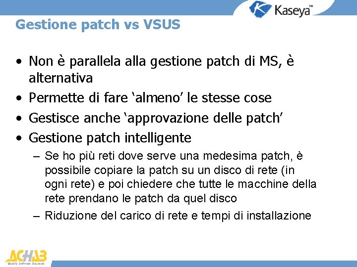 Gestione patch vs VSUS • Non è parallela alla gestione patch di MS, è
