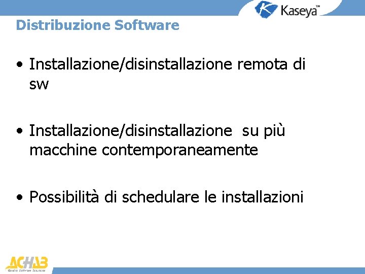 Distribuzione Software • Installazione/disinstallazione remota di sw • Installazione/disinstallazione su più macchine contemporaneamente •